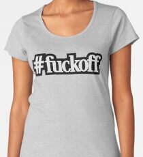 Fuck You - Hashtag - Cool Funny Offensive Text Women's Premium T-Shirt