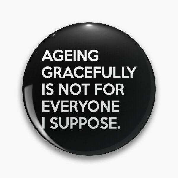 Item preview, ageing gracefully not for everyone designed and sold by lemarherreraf.