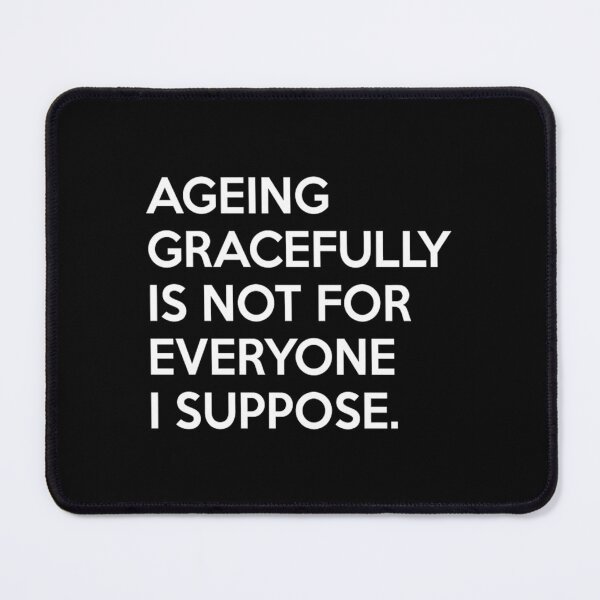 Item preview, ageing gracefully not for everyone designed and sold by lemarherreraf.