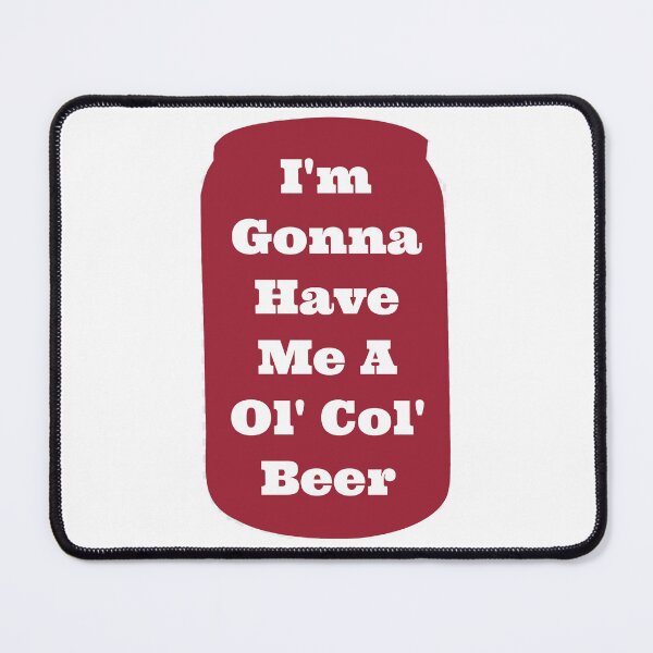 Item preview, I'm gonna have me a Ol Col Beer - Sam Pittman designed and sold by awsomehog1.
