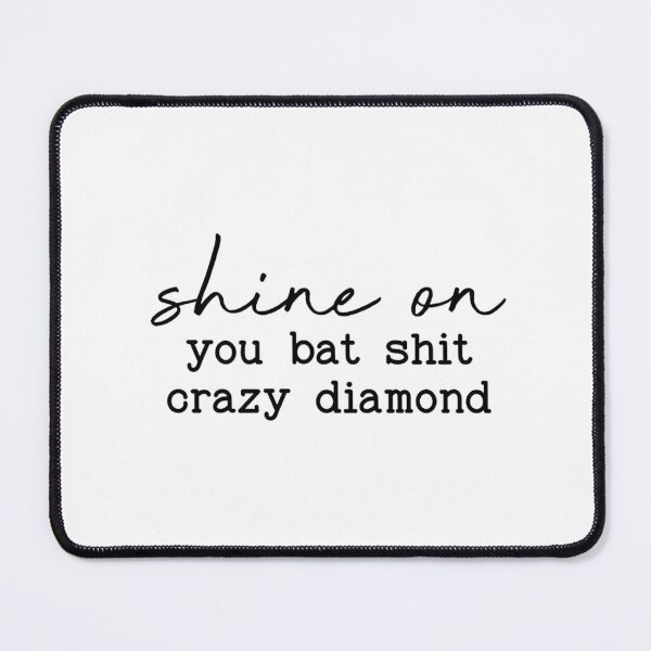 Item preview, shine on , you bat shit crazy  diamond designed and sold by Handrixx.