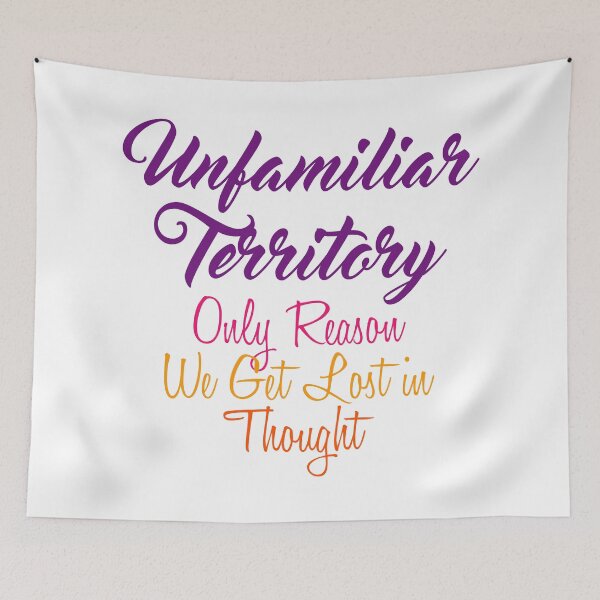 Item preview, Unfamiliar Territory: Only reason We Get Lost in Thought designed and sold by Amazigh-i7orran.