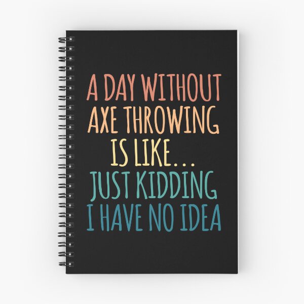 Item preview, A Day Without Axe Throwing Is Like Just Kidding I Have No Idea designed and sold by kindxinn.
