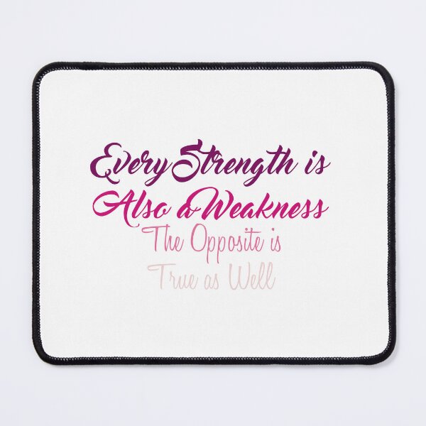 Item preview, Every Strength is Also a Weakness, The Opposite is True as Well designed and sold by Amazigh-i7orran.