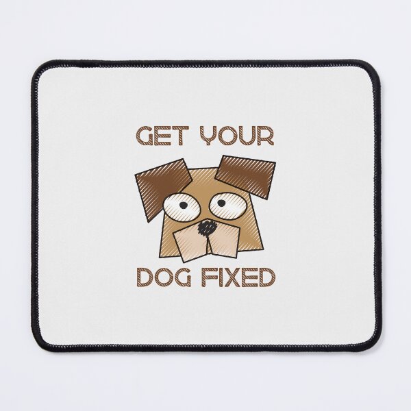 Item preview, get your dog fixed designed and sold by JJT0724.
