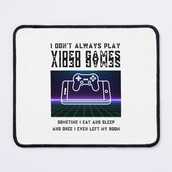 Item preview, I Don't Always Play Video Games : Designed For Gamer And Everyone Gifts. : Ver2 Black  designed and sold by MokonoKokoro.