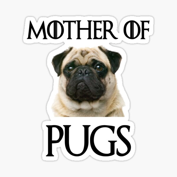 Mother Of Pugs Funny Got T Shirt Sticker By 815seo Redbubble - pug in a bag roblox