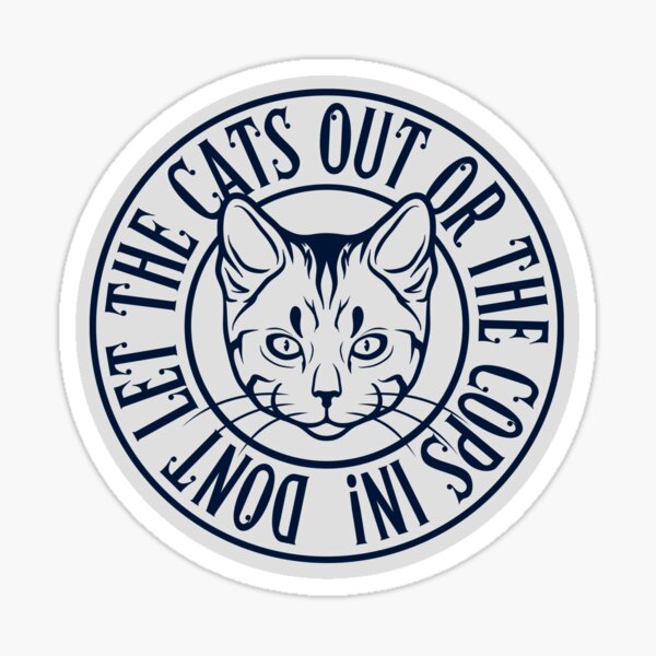 don-t-let-the-cats-out-or-the-cops-in-white-and-black-sticker-for