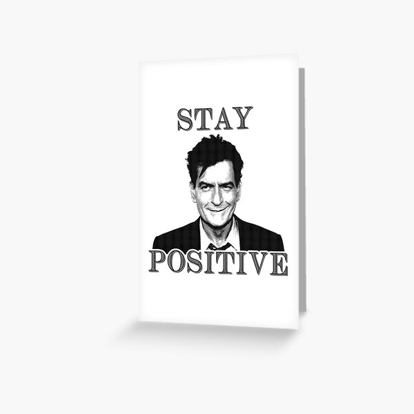 Stay positive Charlie Sheen Greeting Card
