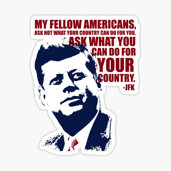 JFK - Famous Quote - Ask Not What Your Country Can Do For You Sticker