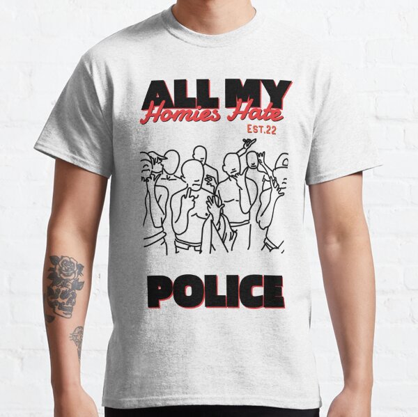 All My Homies T-Shirts for Sale | Redbubble