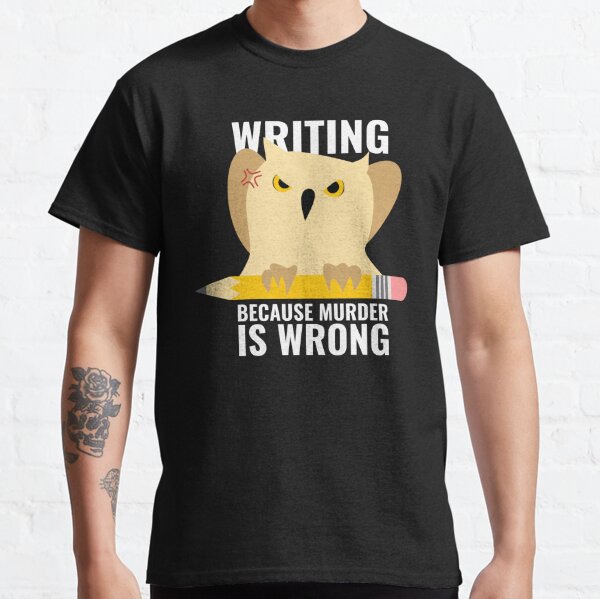 Writing Because Murder Is Wrong Angry Owl and Pencil Classic T-Shirt