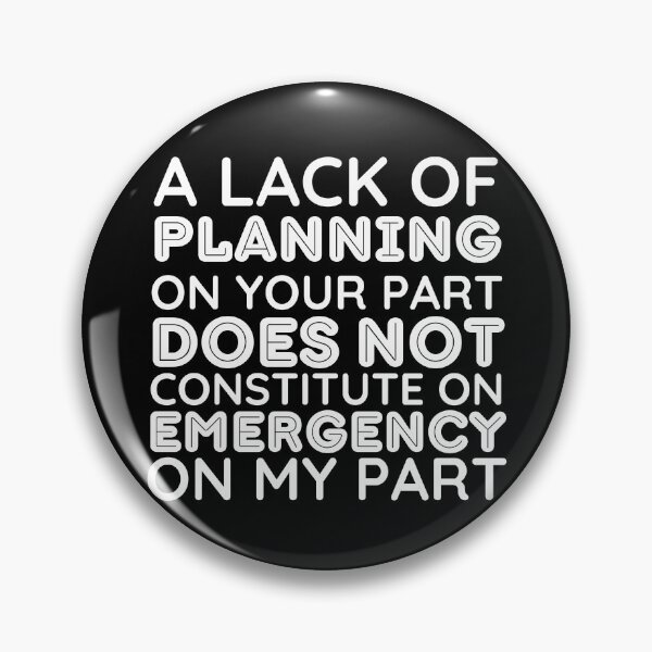 Item preview, Your Lack Of Planning Is Not My Emergency - Funny designed and sold by BopleDesigns.