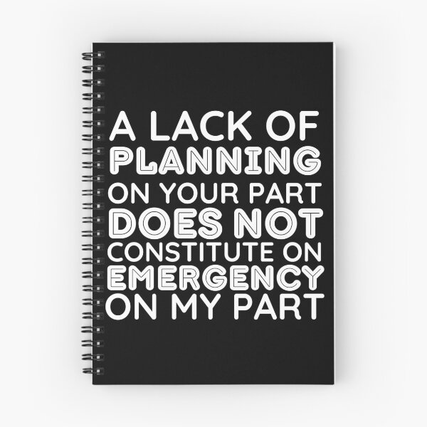 Item preview, Your Lack Of Planning Is Not My Emergency - Funny designed and sold by BopleDesigns.