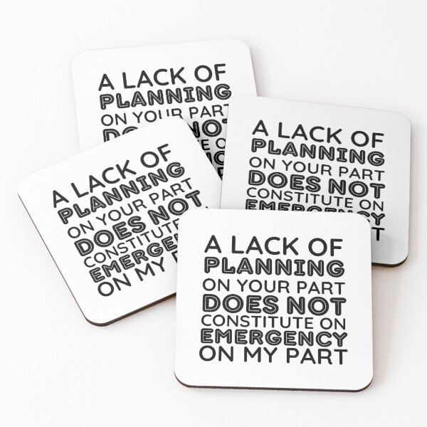 Item preview, Your Lack Of Planning Is Not My Emergency | Funny  designed and sold by BopleDesigns.