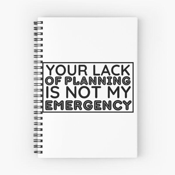 Item preview, Your Lack Of Planning Is Not My Emergency | Funny Saying designed and sold by BopleDesigns.