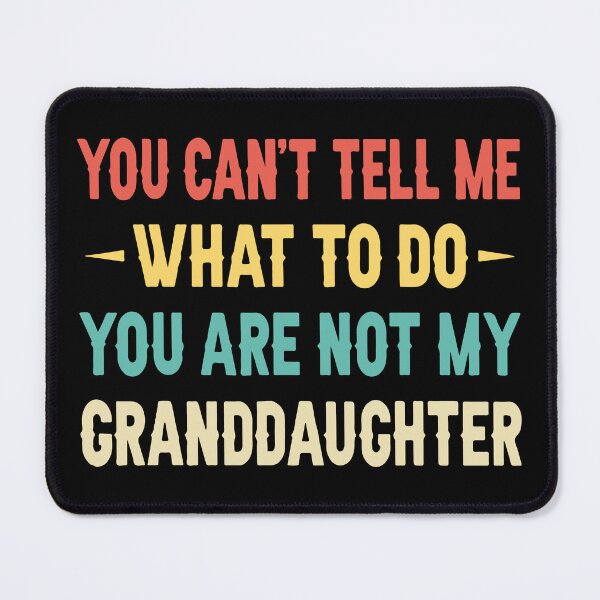 Item preview, You Can't Tell Me What To Do You Are Not My Granddaughter designed and sold by JenniaStore.