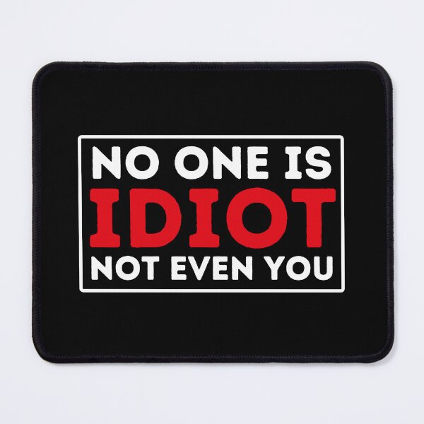 Item preview, We Are not Idiot - No One Is Idiot Not Even You designed and sold by BopleDesigns.