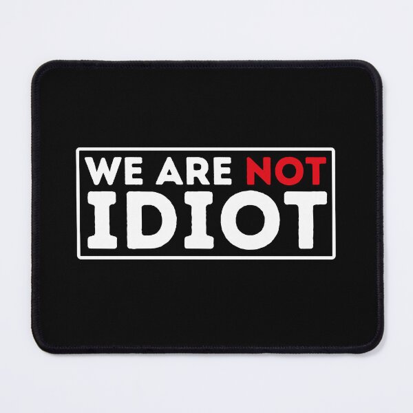 Item preview, We Arenot Idiot - No One Is Idiot Not Even You designed and sold by BopleDesigns.