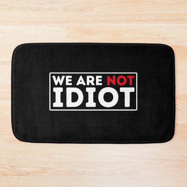 Item preview, We Arenot Idiot - No One Is Idiot Not Even You designed and sold by BopleDesigns.
