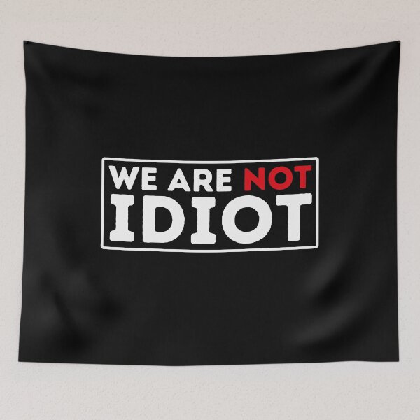 Item preview, We Arenot Idiot - No One Is Idiot Not Even You designed and sold by BopleDesigns.