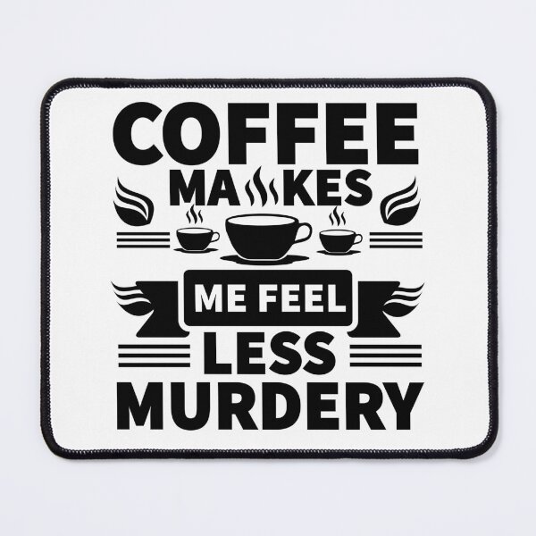Item preview, Buy this "Coffee Makes Me Feel Less Murdery" Funny Quote For Coffee Lovers designed and sold by Kodexstore.