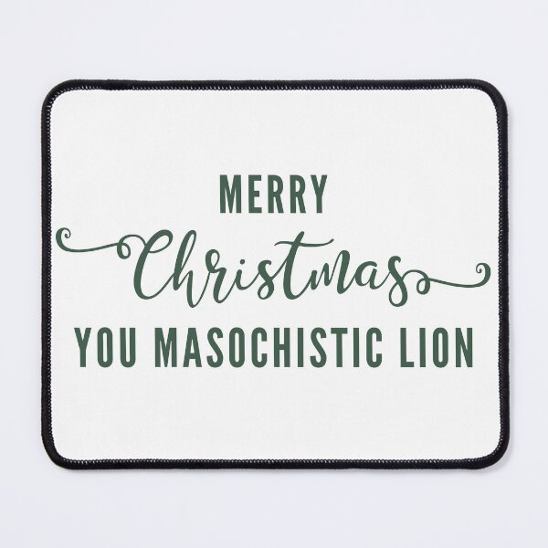 Item preview, Merry Christmas you masochistic lion designed and sold by SpiderMonkey913.