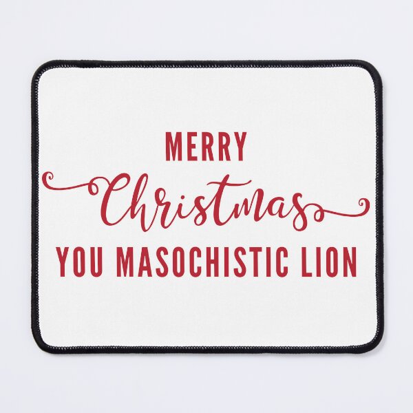 Item preview, Merry Christmas you masochistic lion designed and sold by SpiderMonkey913.