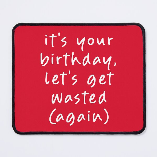 Item preview, It's your Birthday, Let's get Wasted (Again)! designed and sold by teeworthy.