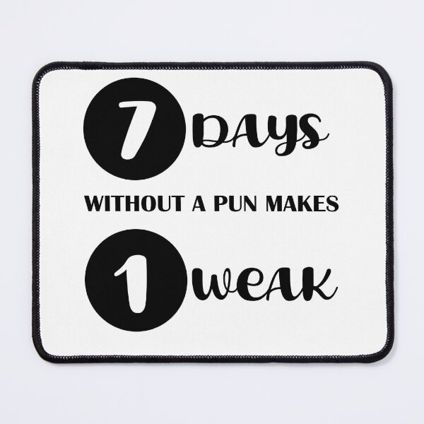 Item preview, 7 Days Without A Pun Makes 1 Weak designed and sold by beefrancky.