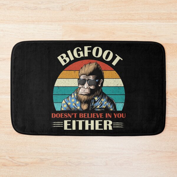 Item preview, Bigfoot Doesn’t Believe In You Either designed and sold by beefrancky.