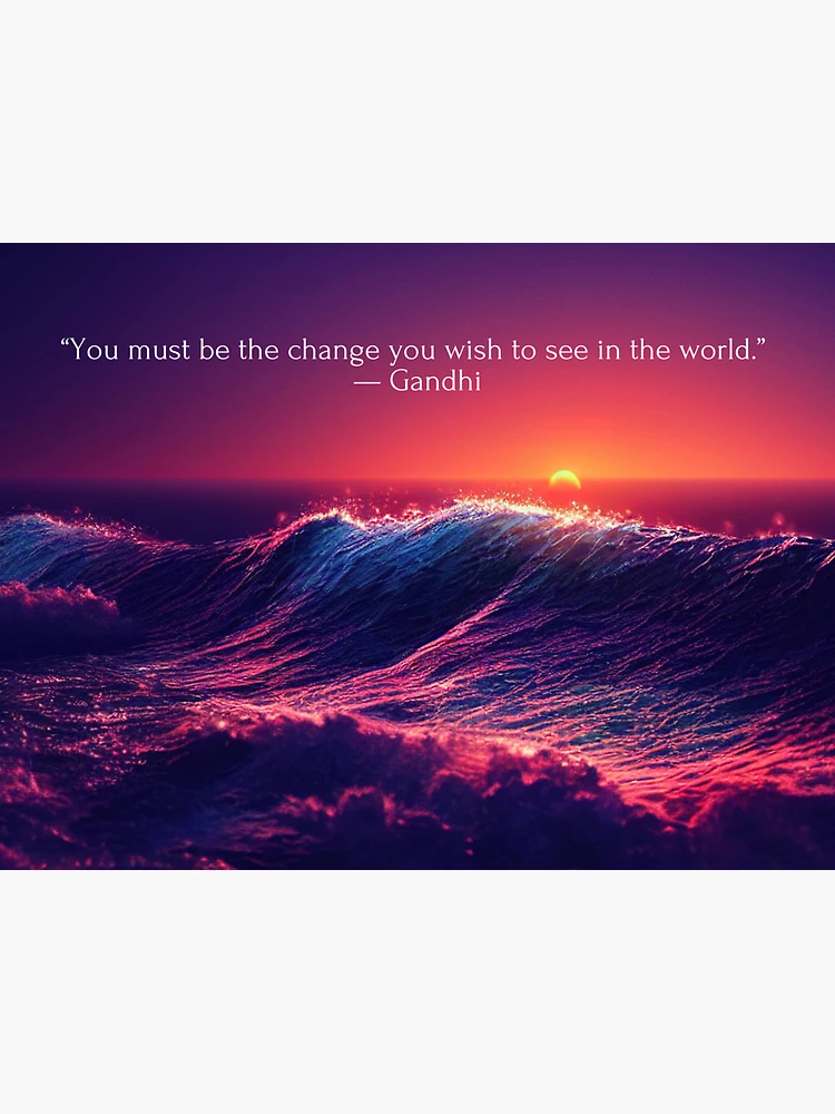 You must be the change you wish to see in the world.” — Gandhi  inspirational famous quotes sunset ocean waves photograph / photograhy  poster Sticker for Sale by Jéanpaul Ferro