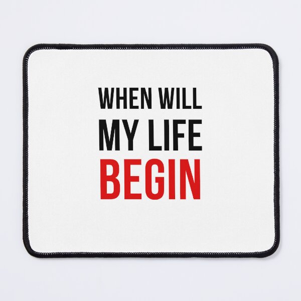 Item preview, When will my life begin? | Quote designed and sold by NaNapolitano.