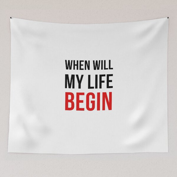 Item preview, When will my life begin? | Quote designed and sold by NaNapolitano.