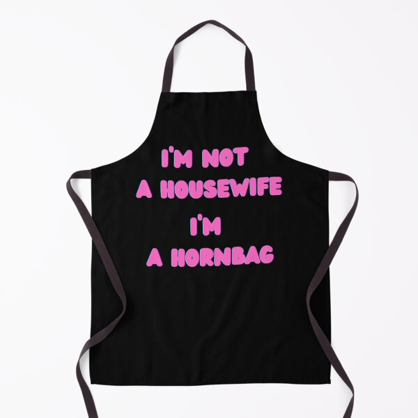 Item preview, I'm Not A Housewife I'm A Hornbag Kath and Kim, Willow Days designed and sold by avit1.