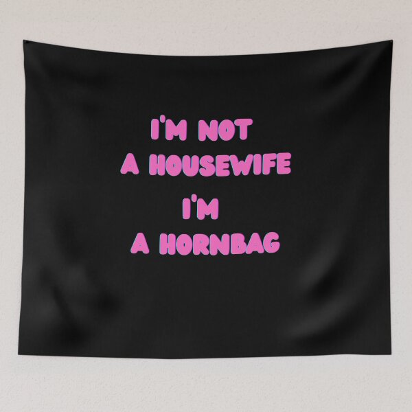 Item preview, I'm Not A Housewife I'm A Hornbag Kath and Kim, Willow Days designed and sold by avit1.