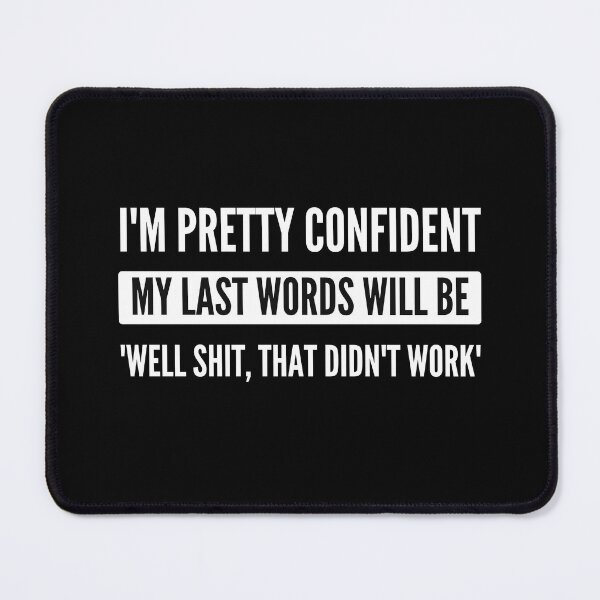 Item preview, I Am Pretty Confident My Last Words designed and sold by AmberSiraj.