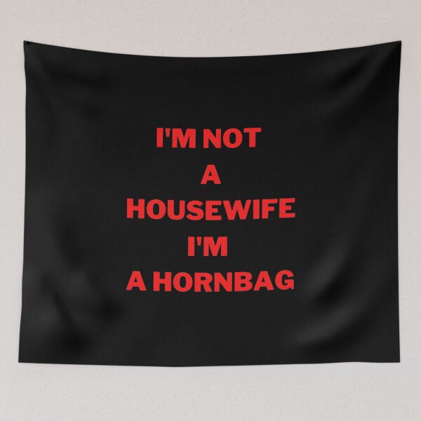 Item preview, I'm Not A Housewife I'm A Hornbag Kath and Kim, Willow Days designed and sold by avit1.