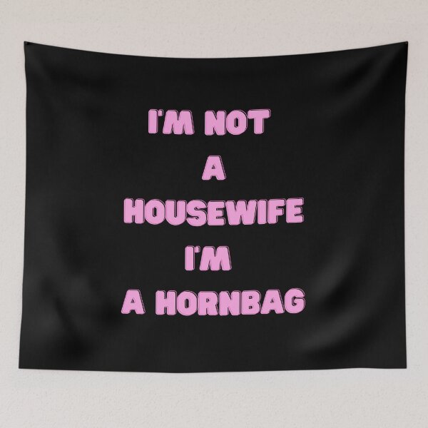 Item preview, I'm Not A Housewife I'm A Hornbag Kath and Kim, Willow Days designed and sold by avit1.