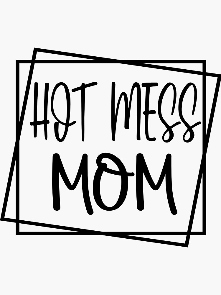 Hot Mess Mom Sticker For Sale By Azadkazm Redbubble