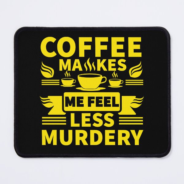 Item preview, Buy this "Coffee Makes Me Feel Less Murdery" Funny Quote For Coffee Lovers designed and sold by Kodexstore.