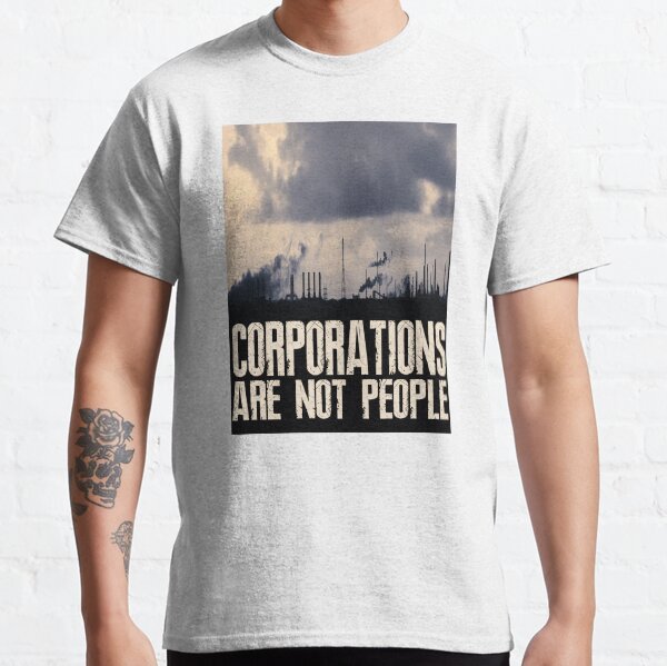 CORPORATIONS ARE NOT PEOPLE Classic T-Shirt