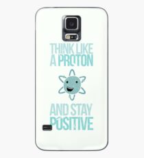 Excuse Me While I Science: Think Like A Proton and Stay Positive Case/Skin for Samsung Galaxy