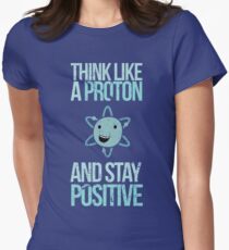Excuse Me While I Science: Think Like A Proton and Stay Positive Women's Fitted T-Shirt