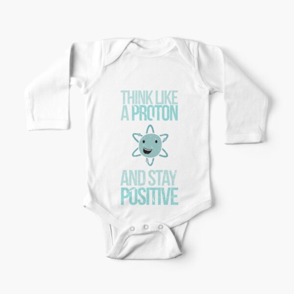 Excuse Me While I Science: Think Like A Proton and Stay Positive Long Sleeve Baby One-Piece