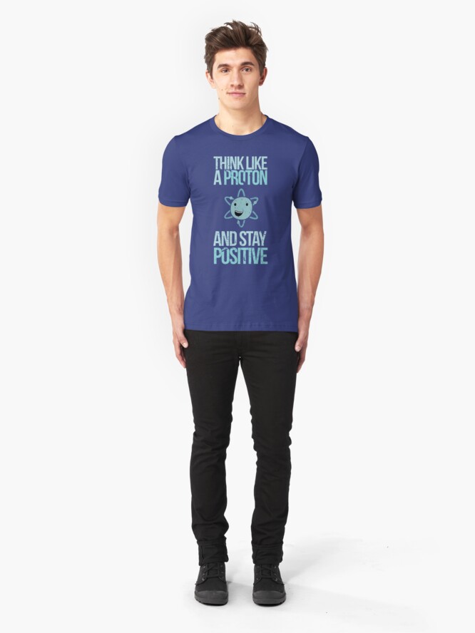Alternate view of Excuse Me While I Science: Think Like A Proton and Stay Positive Slim Fit T-Shirt