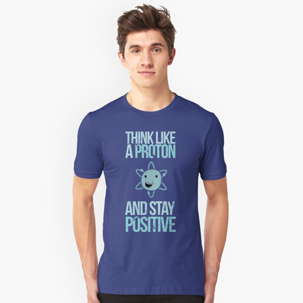 Excuse Me While I Science: Think Like A Proton and Stay Positive Slim Fit T-Shirt