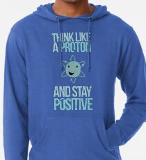 Excuse Me While I Science: Think Like A Proton and Stay Positive Lightweight Hoodie