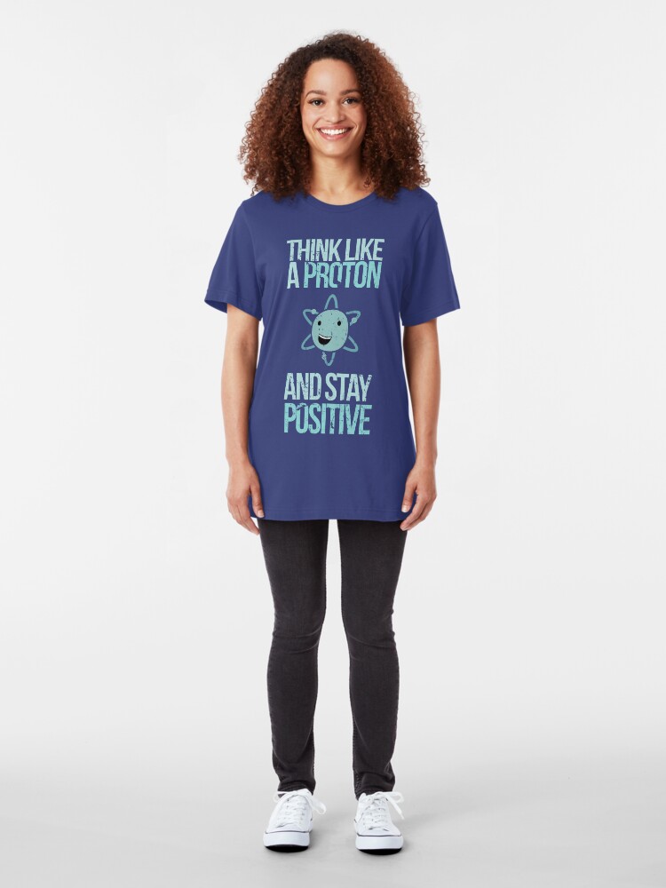 Alternate view of Excuse Me While I Science: Think Like A Proton and Stay Positive Slim Fit T-Shirt