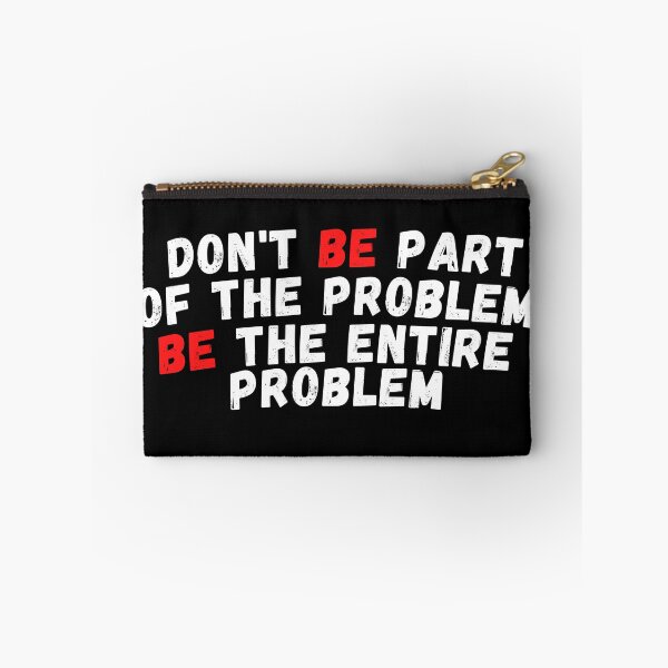Item preview, Don't be part of the problem be the entire problem designed and sold by woshgo.